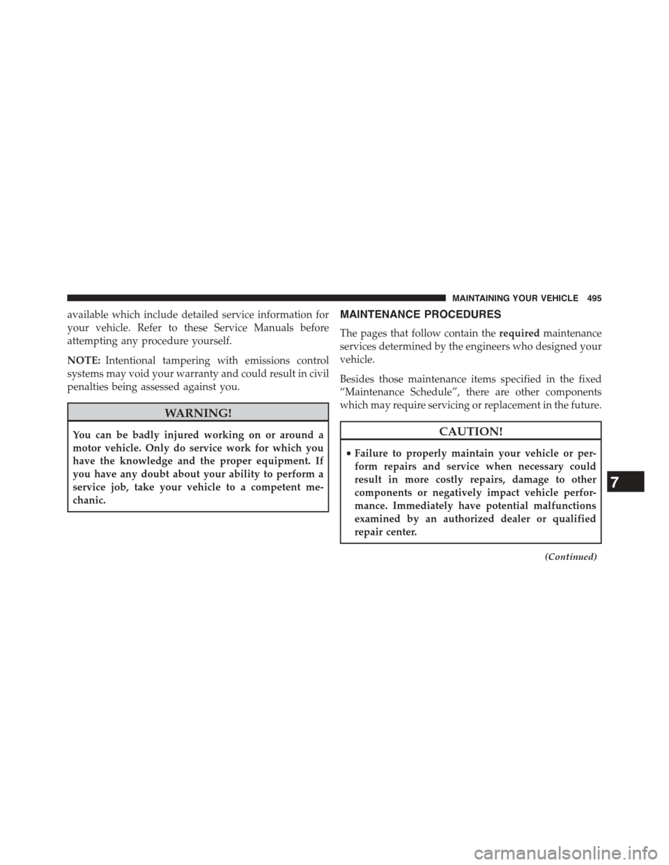 DODGE CHALLENGER 2015 3.G Owners Manual available which include detailed service information for
your vehicle. Refer to these Service Manuals before
attempting any procedure yourself.
NOTE:Intentional tampering with emissions control
system