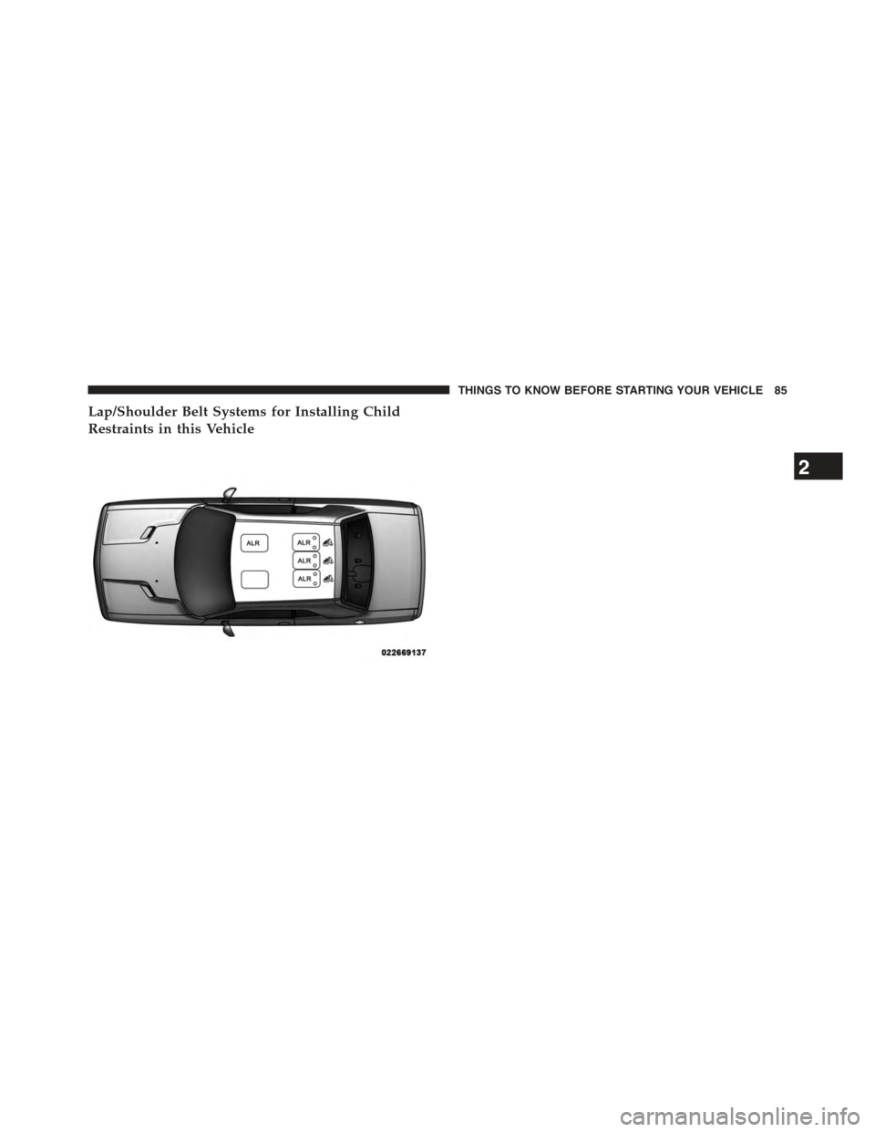 DODGE CHALLENGER 2015 3.G Manual Online Lap/Shoulder Belt Systems for Installing Child
Restraints in this Vehicle
2
THINGS TO KNOW BEFORE STARTING YOUR VEHICLE 85 DODGE CHALLENGER 2015 3.G Manual Online Lap/Shoulder Belt Systems for Installing Child
Restraints in this Vehicle
2
THINGS TO KNOW BEFORE STARTING YOUR VEHICLE 85