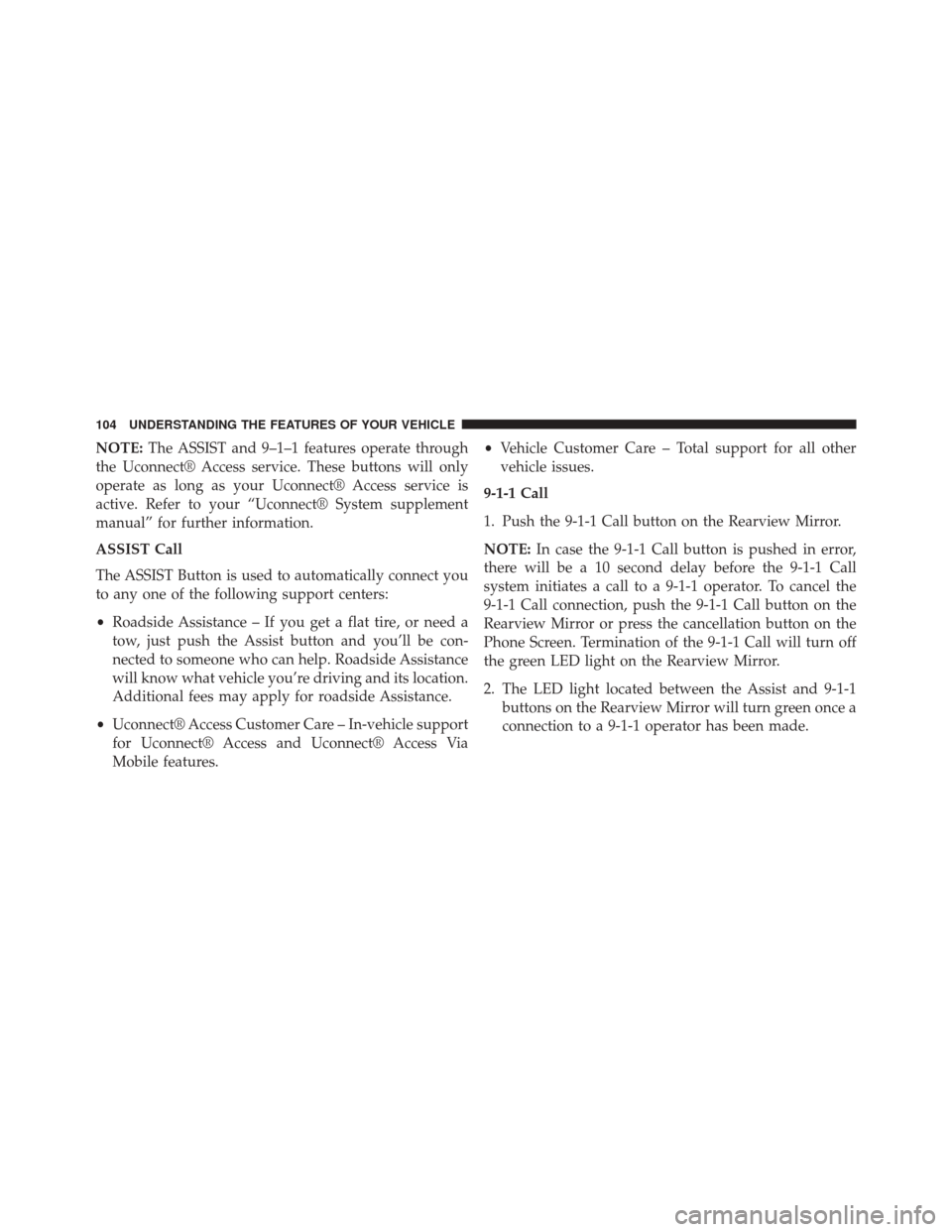 DODGE CHALLENGER SRT 2015 3.G Owners Manual NOTE:The ASSIST and 9–1–1 features operate through
the Uconnect® Access service. These buttons will only
operate as long as your Uconnect® Access service is
active. Refer to your “Uconnect® S