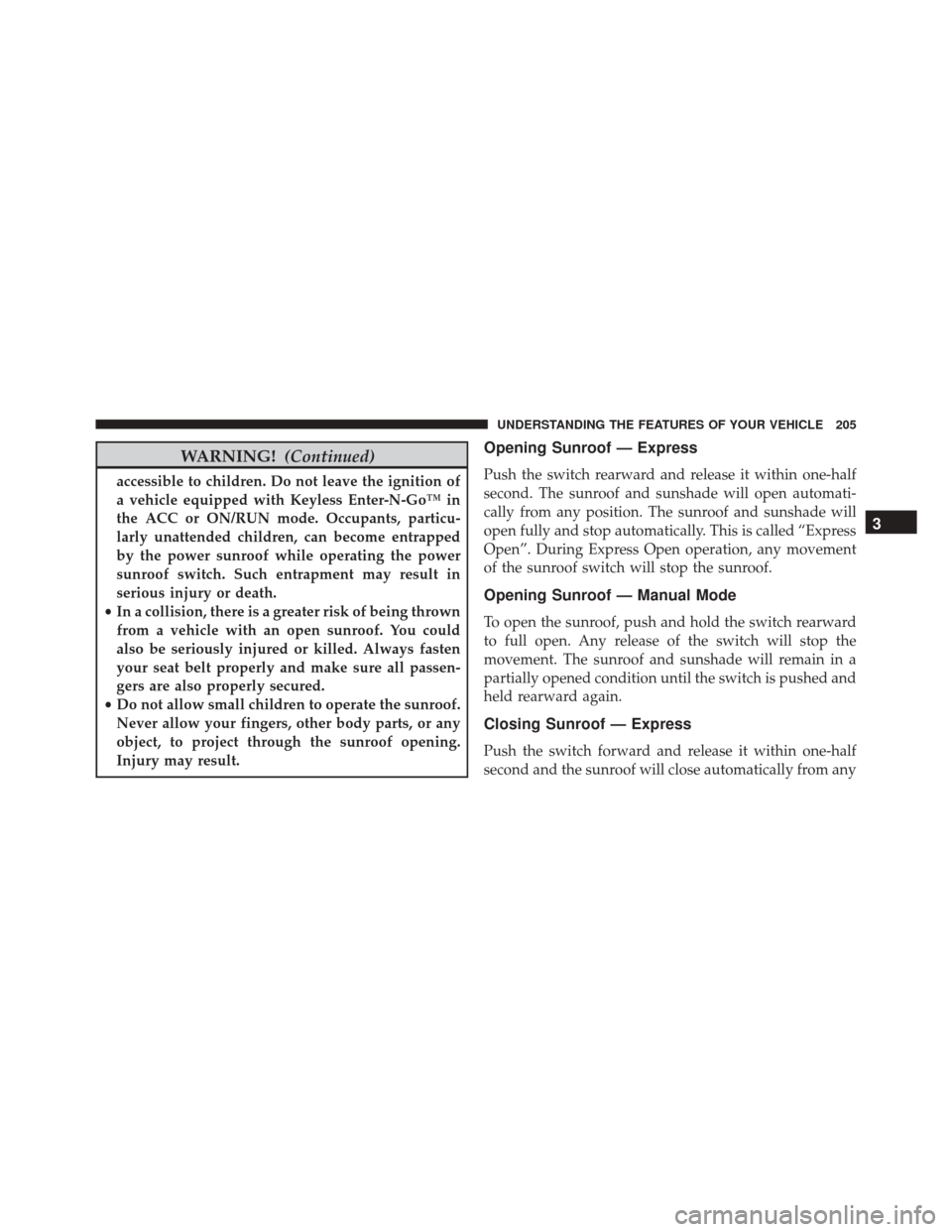 DODGE CHALLENGER SRT 2015 3.G Owners Manual WARNING!(Continued)
accessible to children. Do not leave the ignition of
a vehicle equipped with Keyless Enter-N-Go™ in
the ACC or ON/RUN mode. Occupants, particu-
larly unattended children, can bec DODGE CHALLENGER SRT 2015 3.G Owners Manual WARNING!(Continued)
accessible to children. Do not leave the ignition of
a vehicle equipped with Keyless Enter-N-Go™ in
the ACC or ON/RUN mode. Occupants, particu-
larly unattended children, can bec