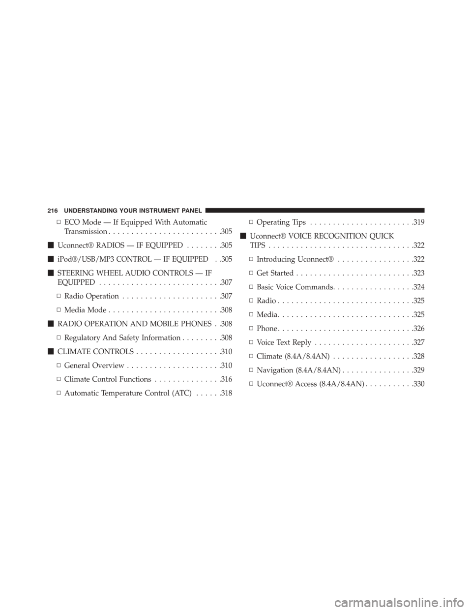 DODGE CHALLENGER SRT 2015 3.G Owners Manual ▫ECO Mode — If Equipped With Automatic
Transmission ........................ .305
 Uconnect® RADIOS — IF EQUIPPED ........305

iPod®/USB/MP3 CONTROL — IF EQUIPPED . .305
 STEERING WHEEL A