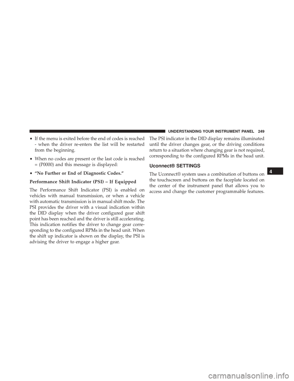 DODGE CHALLENGER SRT 2015 3.G Owners Manual •If the menu is exited before the end of codes is reached
- when the driver re-enters the list will be restarted
from the beginning.
• When no codes are present or the last code is reached
= (P000