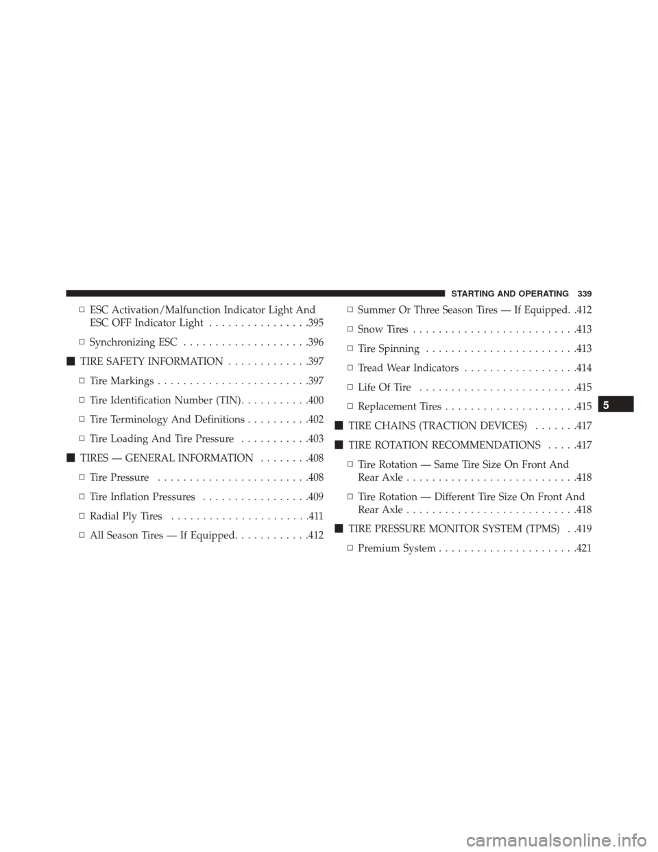 DODGE CHALLENGER SRT 2015 3.G Owners Manual ▫ESC Activation/Malfunction Indicator Light And
ESC OFF Indicator Light ................395
▫ Synchronizing ESC ....................396
 TIRE SAFETY INFORMATION .............397
▫ Tire Markings