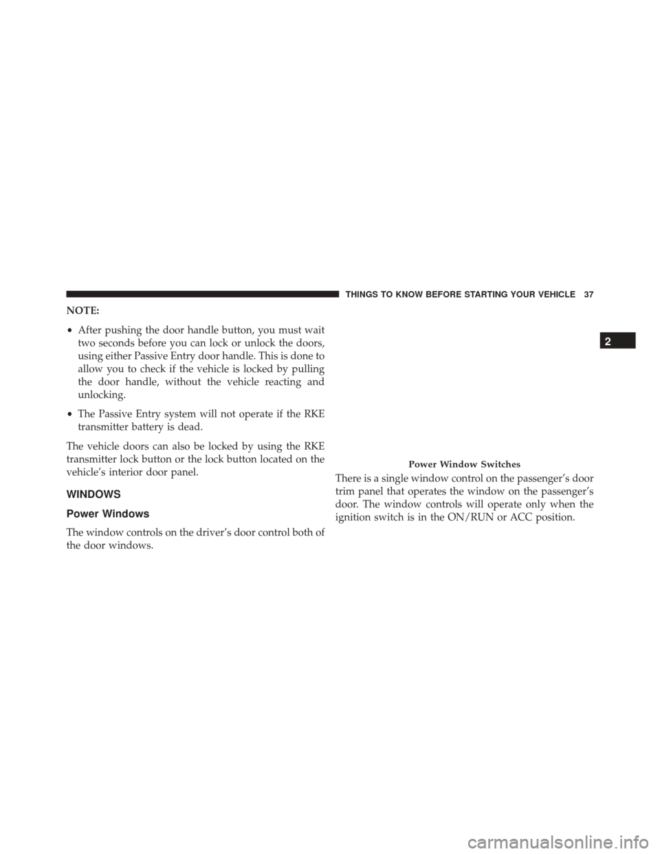 DODGE CHALLENGER SRT 2015 3.G Owners Guide NOTE:
•After pushing the door handle button, you must wait
two seconds before you can lock or unlock the doors,
using either Passive Entry door handle. This is done to
allow you to check if the vehi