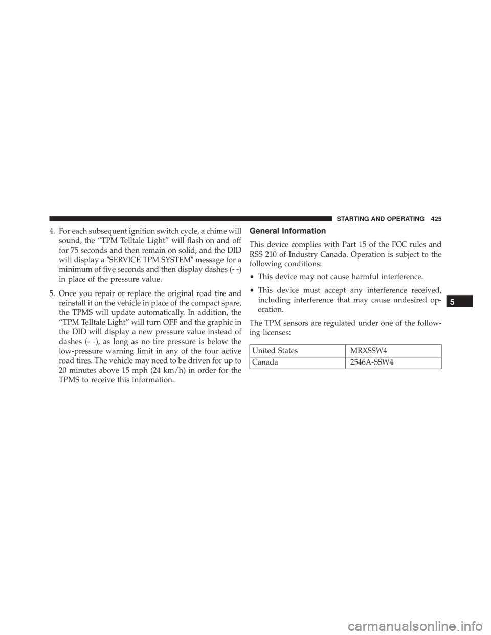 DODGE CHALLENGER SRT 2015 3.G Owners Manual 4. For each subsequent ignition switch cycle, a chime willsound, the “TPM Telltale Light” will flash on and off
for 75 seconds and then remain on solid, and the DID
will display a SERVICE TPM SYS