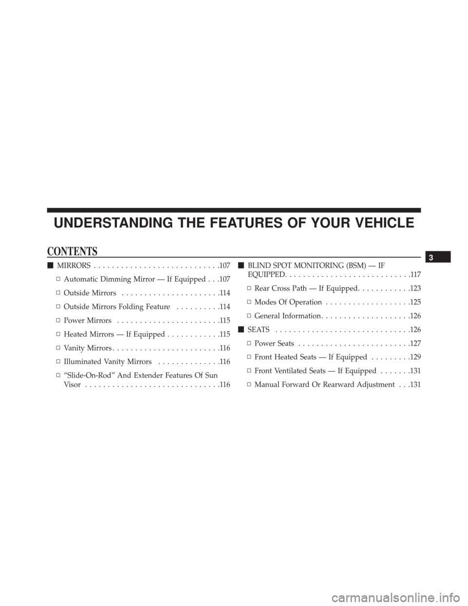 DODGE CHALLENGER 2016 3.G Owners Manual UNDERSTANDING THE FEATURES OF YOUR VEHICLE
CONTENTS
MIRRORS ........................... .107
▫ Automatic Dimming Mirror — If Equipped . . .107
▫ Outside Mirrors ......................114
▫ Ou