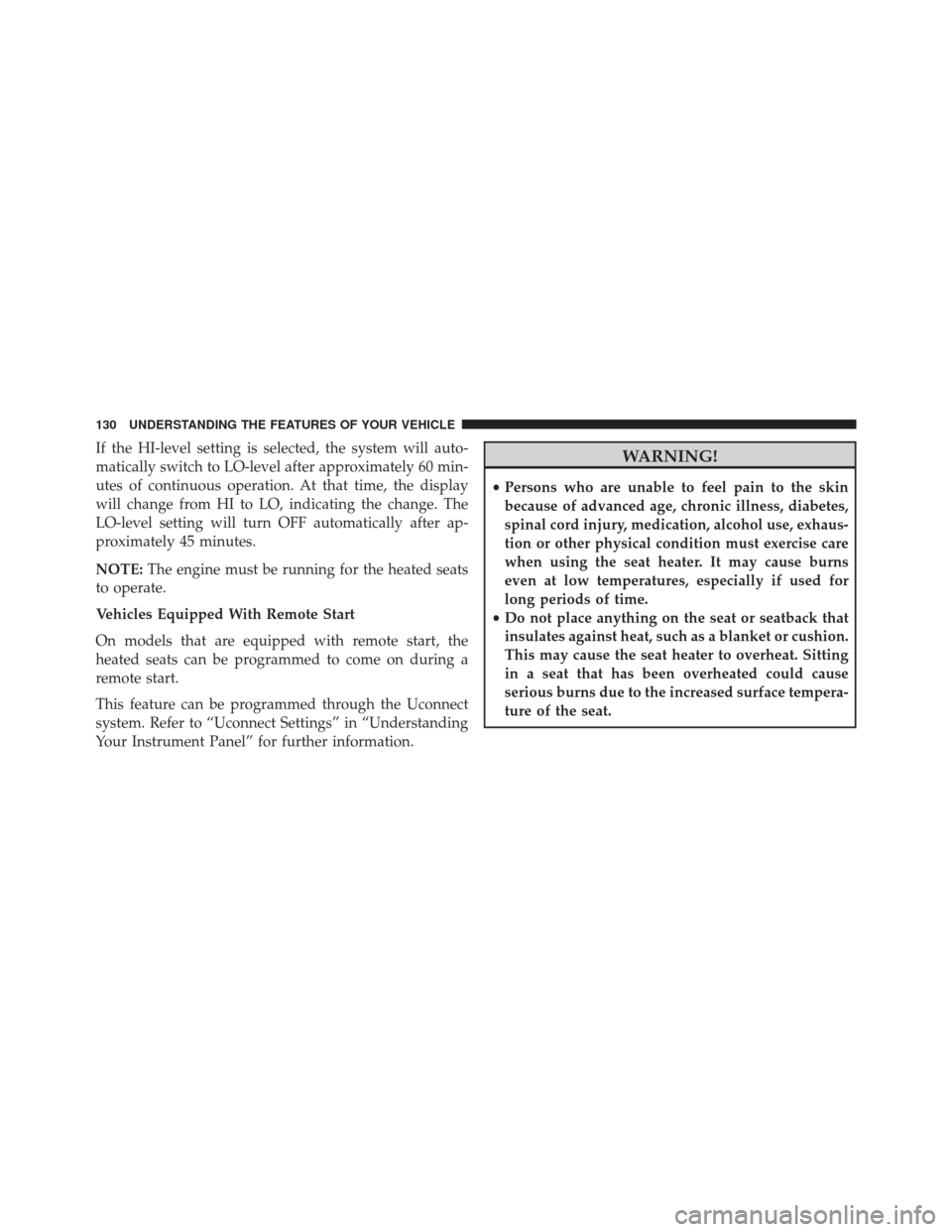 DODGE CHALLENGER 2016 3.G Owners Manual If the HI-level setting is selected, the system will auto-
matically switch to LO-level after approximately 60 min-
utes of continuous operation. At that time, the display
will change from HI to LO, i