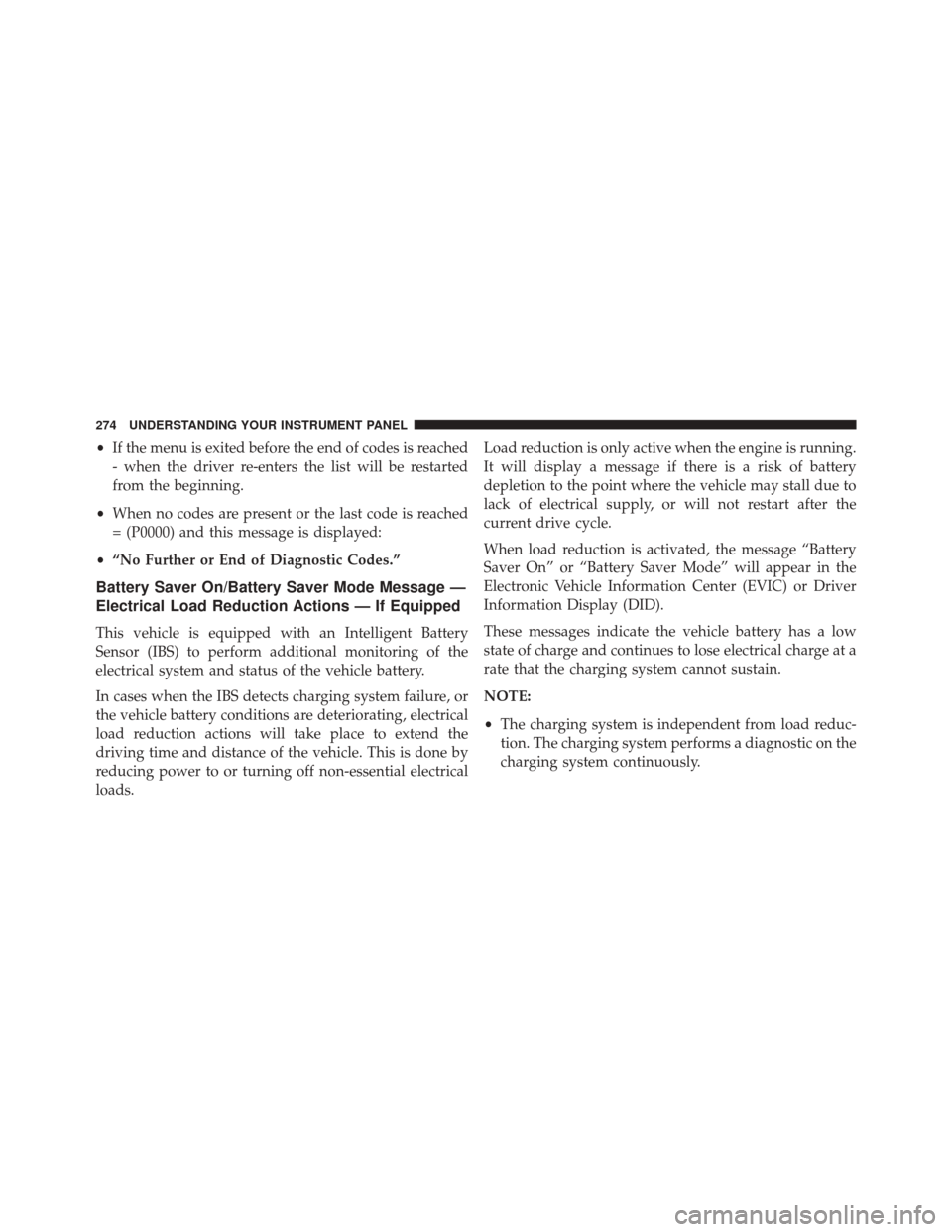 DODGE CHALLENGER 2016 3.G Owners Manual •If the menu is exited before the end of codes is reached
- when the driver re-enters the list will be restarted
from the beginning.
• When no codes are present or the last code is reached
= (P000 DODGE CHALLENGER 2016 3.G Owners Manual •If the menu is exited before the end of codes is reached
- when the driver re-enters the list will be restarted
from the beginning.
• When no codes are present or the last code is reached
= (P000