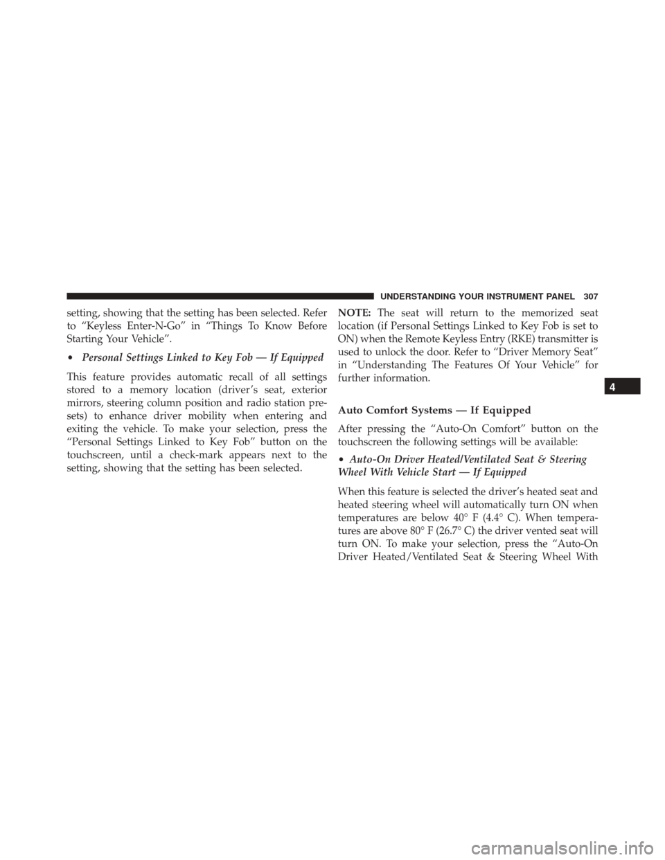 DODGE CHALLENGER 2016 3.G Owners Manual setting, showing that the setting has been selected. Refer
to “Keyless Enter-N-Go” in “Things To Know Before
Starting Your Vehicle”.
•Personal Settings Linked to Key Fob — If Equipped
This