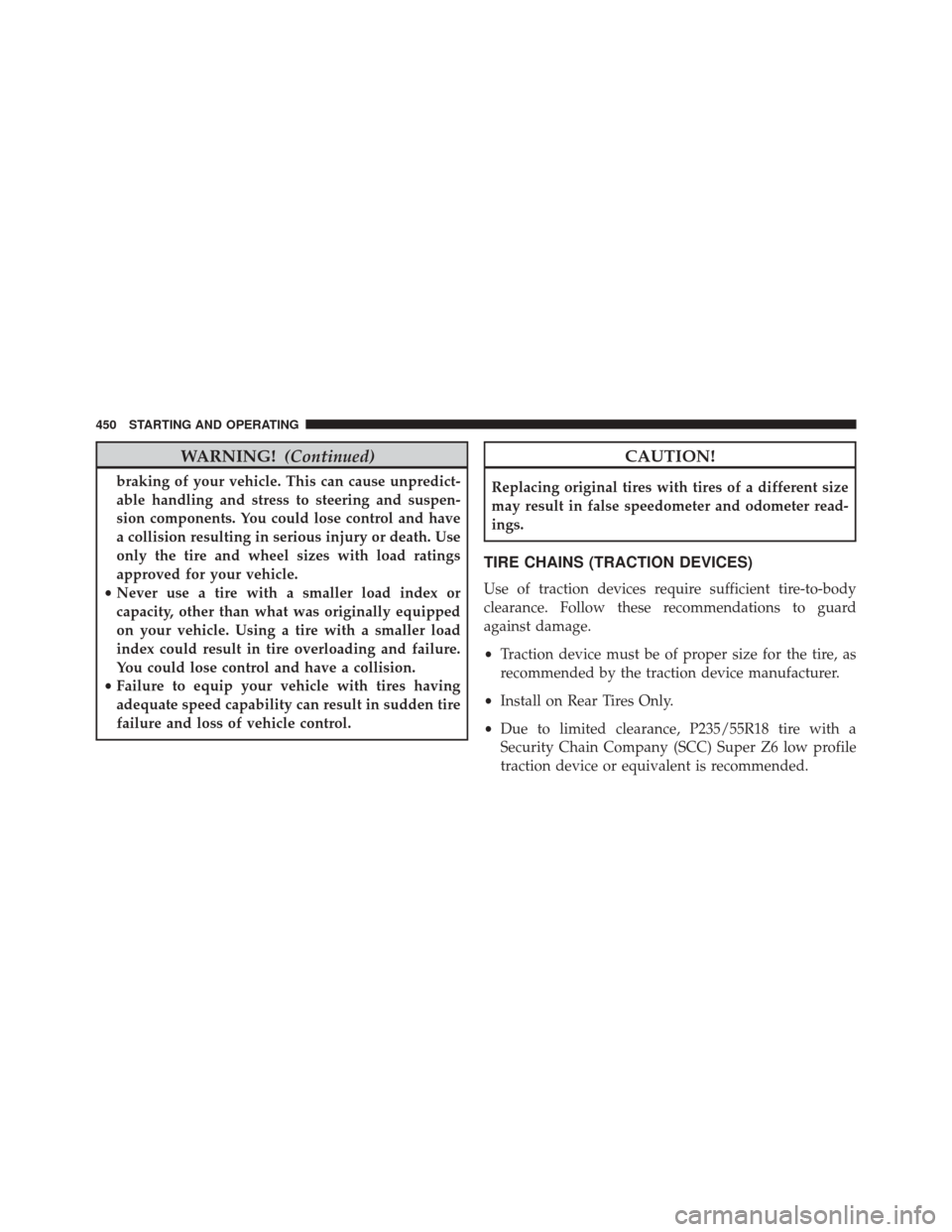DODGE CHALLENGER 2016 3.G Owners Manual WARNING!(Continued)
braking of your vehicle. This can cause unpredict-
able handling and stress to steering and suspen-
sion components. You could lose control and have
a collision resulting in seriou DODGE CHALLENGER 2016 3.G Owners Manual WARNING!(Continued)
braking of your vehicle. This can cause unpredict-
able handling and stress to steering and suspen-
sion components. You could lose control and have
a collision resulting in seriou