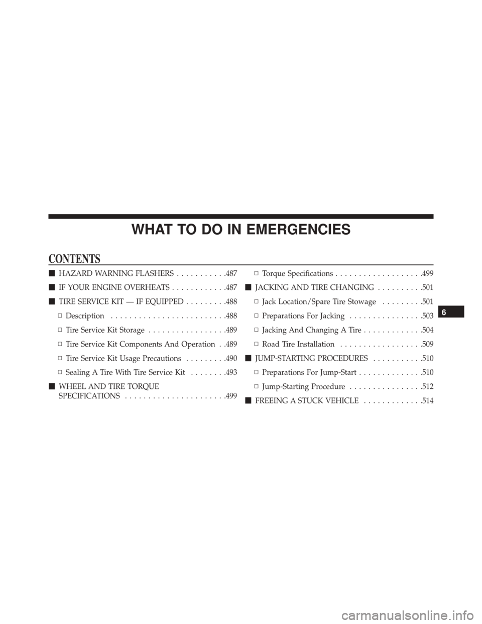 DODGE CHALLENGER 2016 3.G Owners Manual WHAT TO DO IN EMERGENCIES
CONTENTS
HAZARD WARNING FLASHERS ...........487
 IF YOUR ENGINE OVERHEATS ............487
 TIRE SERVICE KIT — IF EQUIPPED .........488
▫ Description ..................