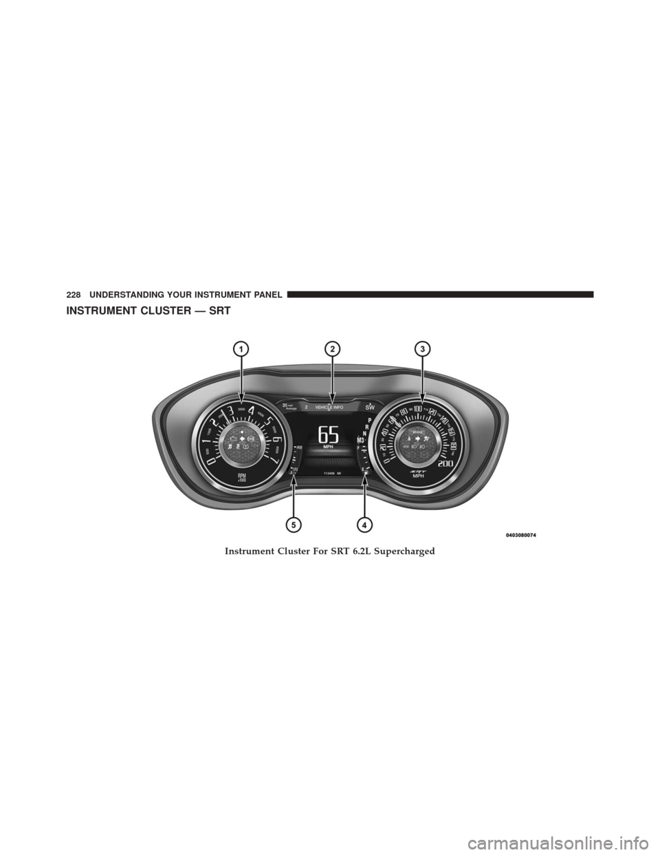 DODGE CHALLENGER SRT 2016 3.G Owners Manual INSTRUMENT CLUSTER — SRT
Instrument Cluster For SRT 6.2L Supercharged
228 UNDERSTANDING YOUR INSTRUMENT PANEL 