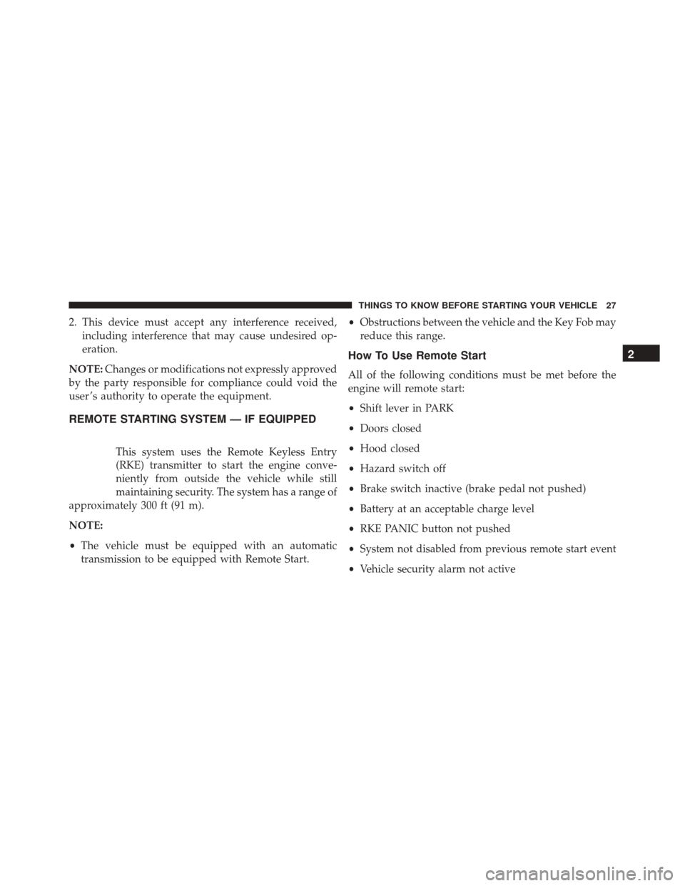 DODGE CHALLENGER SRT 2016 3.G User Guide 2. This device must accept any interference received,including interference that may cause undesired op-
eration.
NOTE: Changes or modifications not expressly approved
by the party responsible for com