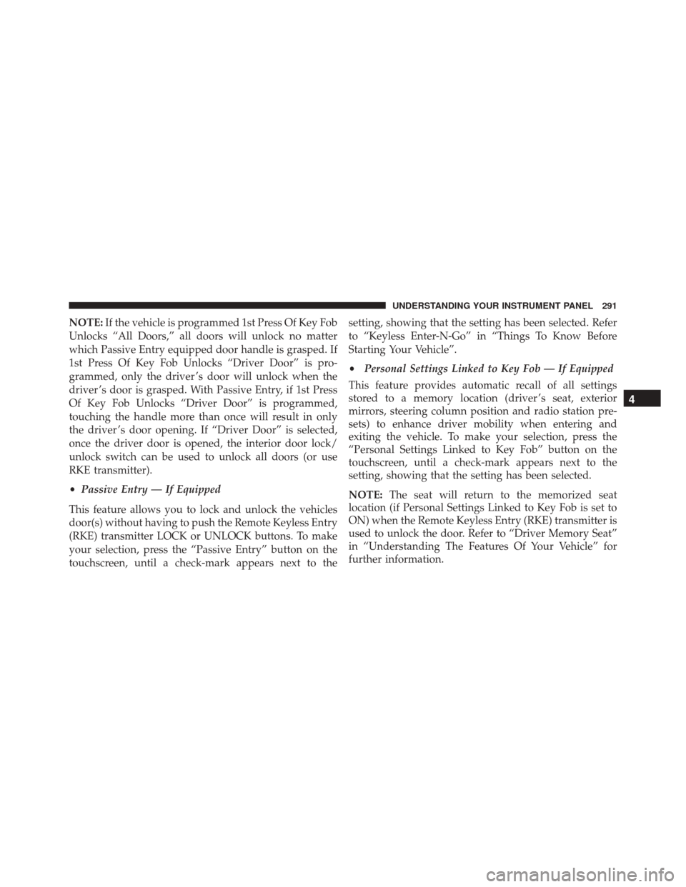 DODGE CHALLENGER SRT 2016 3.G Owners Manual NOTE:If the vehicle is programmed 1st Press Of Key Fob
Unlocks “All Doors,” all doors will unlock no matter
which Passive Entry equipped door handle is grasped. If
1st Press Of Key Fob Unlocks “ DODGE CHALLENGER SRT 2016 3.G Owners Manual NOTE:If the vehicle is programmed 1st Press Of Key Fob
Unlocks “All Doors,” all doors will unlock no matter
which Passive Entry equipped door handle is grasped. If
1st Press Of Key Fob Unlocks “