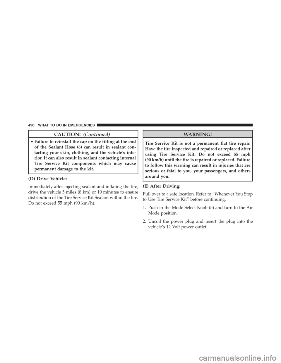 DODGE CHALLENGER SRT 2016 3.G Owners Manual CAUTION!(Continued)
•Failure to reinstall the cap on the fitting at the end
of the Sealant Hose (6) can result in sealant con-
tacting your skin, clothing, and the vehicle’s inte-
rior. It can als DODGE CHALLENGER SRT 2016 3.G Owners Manual CAUTION!(Continued)
•Failure to reinstall the cap on the fitting at the end
of the Sealant Hose (6) can result in sealant con-
tacting your skin, clothing, and the vehicle’s inte-
rior. It can als