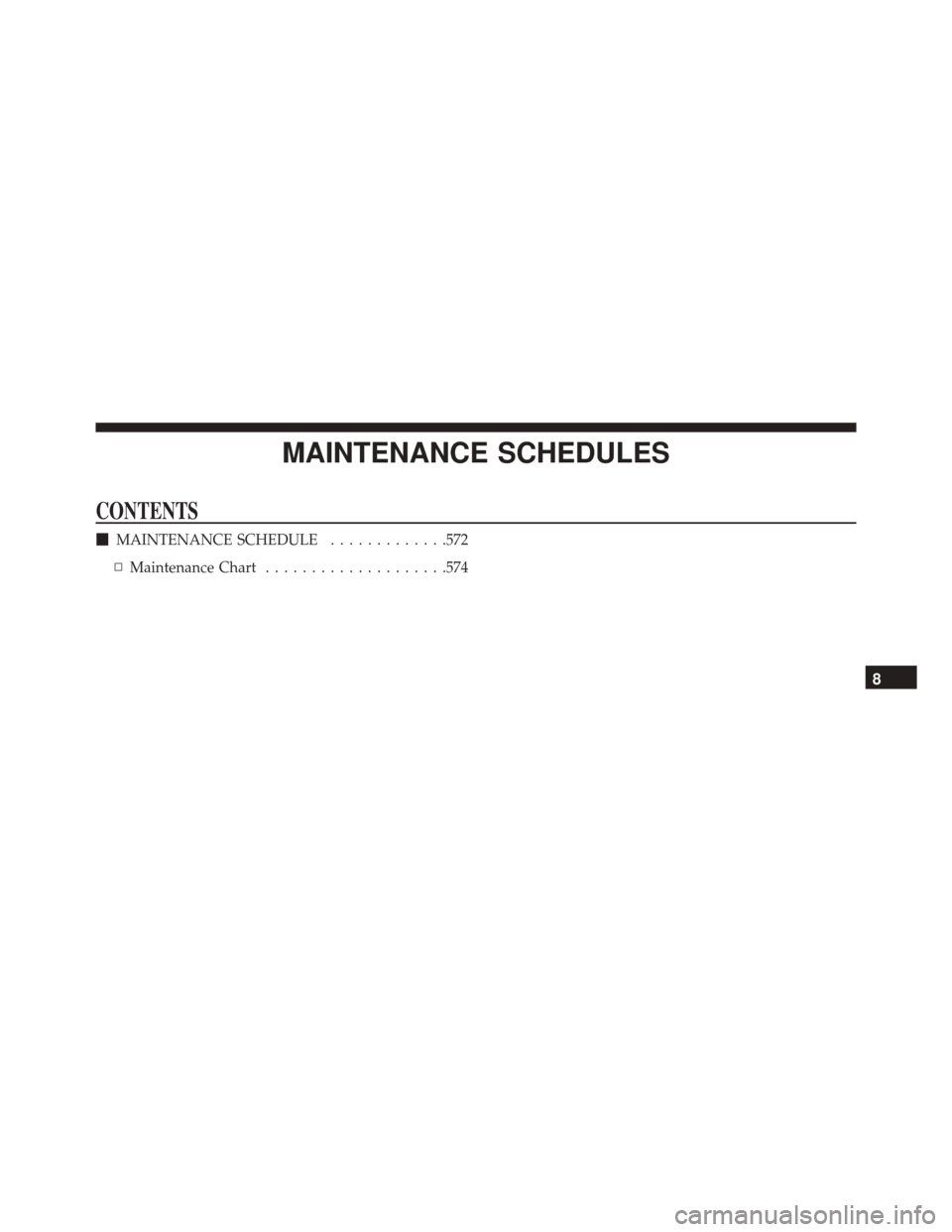 DODGE CHALLENGER SRT 2016 3.G Owners Manual MAINTENANCE SCHEDULES
CONTENTS
MAINTENANCE SCHEDULE .............572
▫ Maintenance Chart ....................574
8 