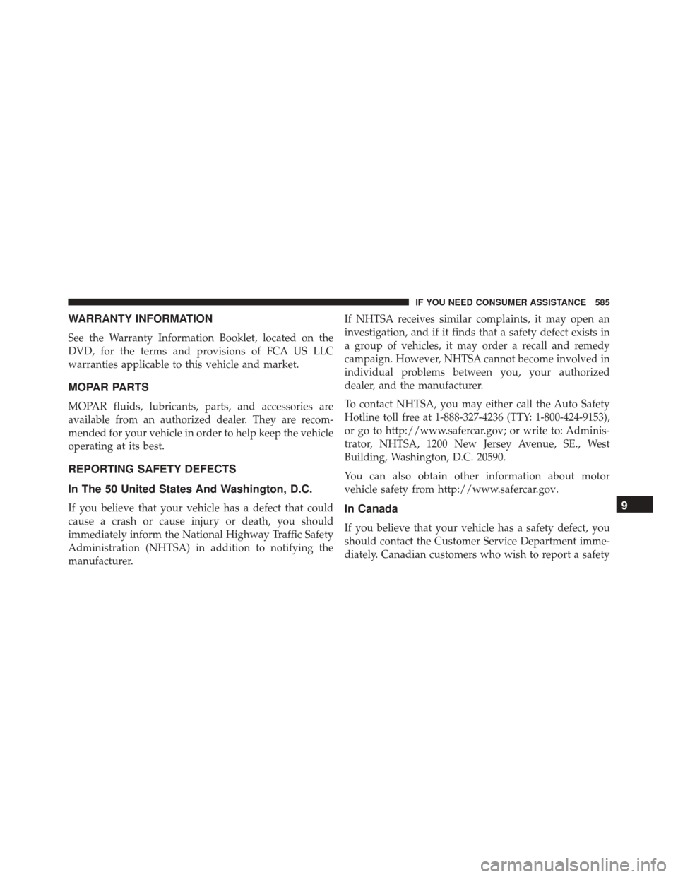 DODGE CHALLENGER SRT 2016 3.G Owners Manual WARRANTY INFORMATION
See the Warranty Information Booklet, located on the
DVD, for the terms and provisions of FCA US LLC
warranties applicable to this vehicle and market.
MOPAR PARTS
MOPAR fluids, lu