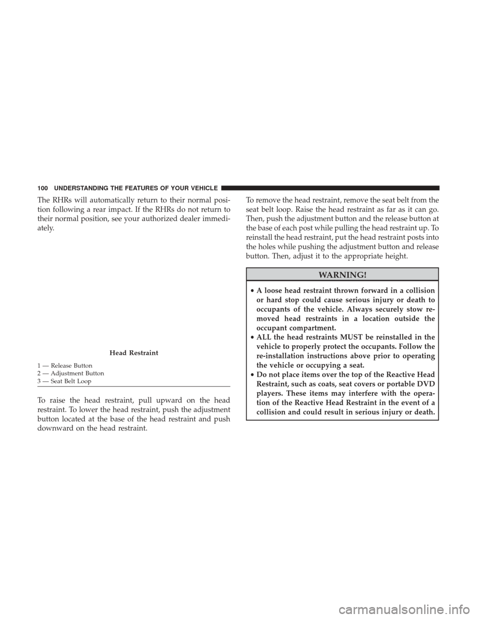 DODGE CHALLENGER 2017 3.G Owners Manual The RHRs will automatically return to their normal posi-
tion following a rear impact. If the RHRs do not return to
their normal position, see your authorized dealer immedi-
ately.
To raise the head r DODGE CHALLENGER 2017 3.G Owners Manual The RHRs will automatically return to their normal posi-
tion following a rear impact. If the RHRs do not return to
their normal position, see your authorized dealer immedi-
ately.
To raise the head r