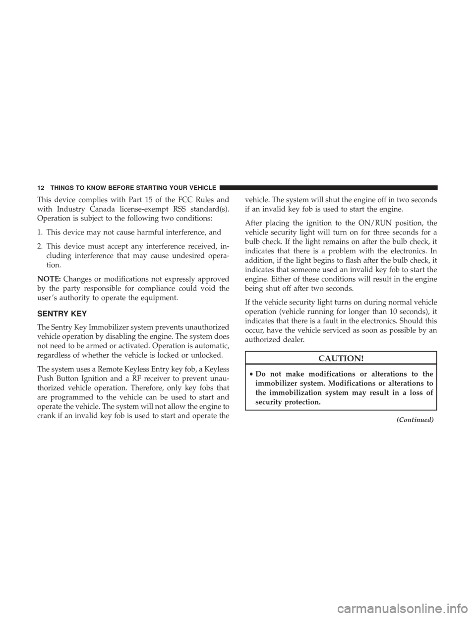 DODGE CHALLENGER 2017 3.G Owners Manual This device complies with Part 15 of the FCC Rules and
with Industry Canada license-exempt RSS standard(s).
Operation is subject to the following two conditions:
1. This device may not cause harmful i