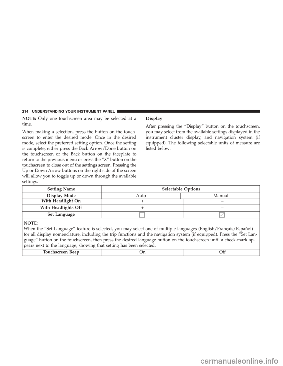 DODGE CHALLENGER 2017 3.G Owners Manual NOTE:Only one touchscreen area may be selected at a
time.
When making a selection, press the button on the touch-
screen to enter the desired mode. Once in the desired
mode, select the preferred setti DODGE CHALLENGER 2017 3.G Owners Manual NOTE:Only one touchscreen area may be selected at a
time.
When making a selection, press the button on the touch-
screen to enter the desired mode. Once in the desired
mode, select the preferred setti