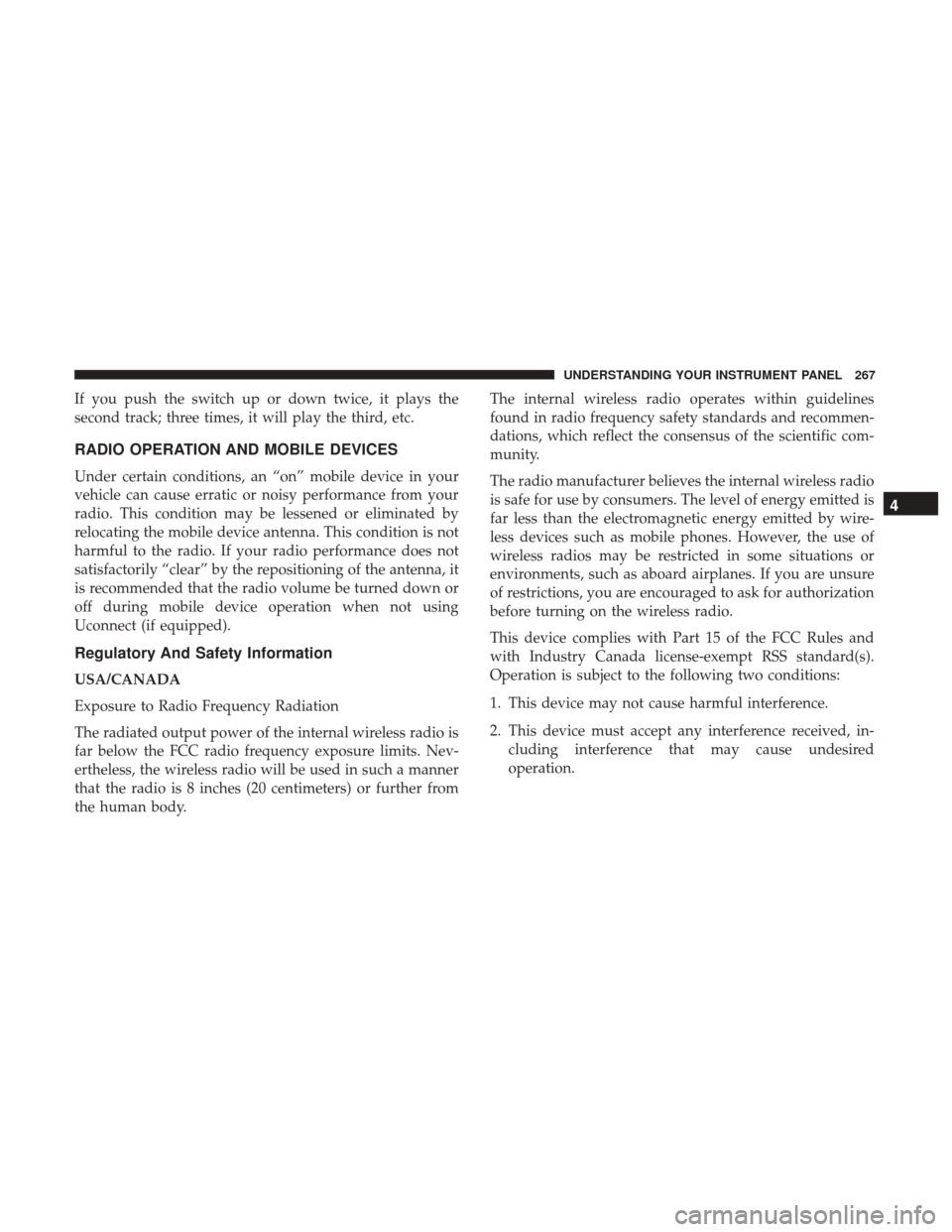 DODGE CHALLENGER 2017 3.G Owners Manual If you push the switch up or down twice, it plays the
second track; three times, it will play the third, etc.
RADIO OPERATION AND MOBILE DEVICES
Under certain conditions, an “on” mobile device in DODGE CHALLENGER 2017 3.G Owners Manual If you push the switch up or down twice, it plays the
second track; three times, it will play the third, etc.
RADIO OPERATION AND MOBILE DEVICES
Under certain conditions, an “on” mobile device in