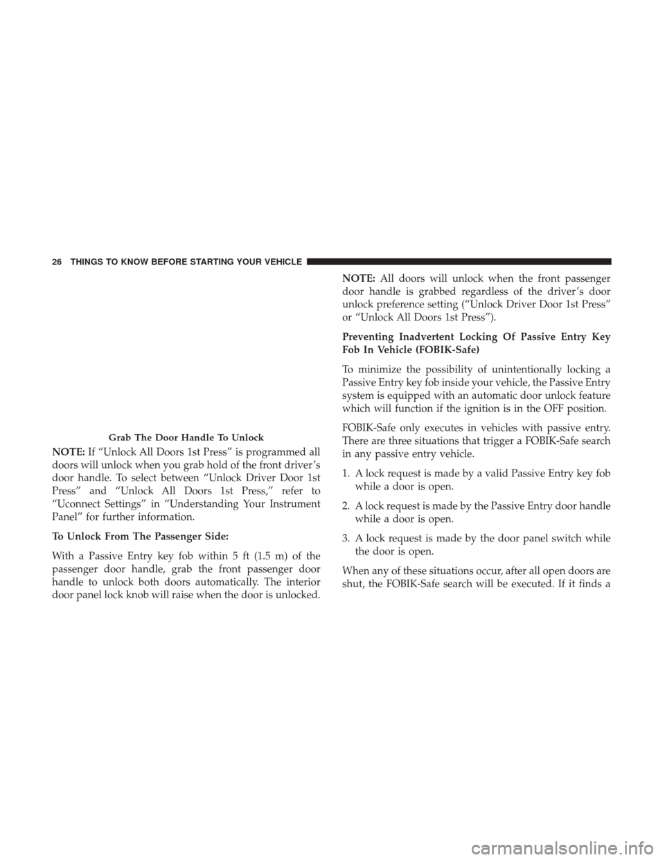 DODGE CHALLENGER 2017 3.G Owners Manual NOTE:If “Unlock All Doors 1st Press” is programmed all
doors will unlock when you grab hold of the front driver ’s
door handle. To select between “Unlock Driver Door 1st
Press” and “Unlock DODGE CHALLENGER 2017 3.G Owners Manual NOTE:If “Unlock All Doors 1st Press” is programmed all
doors will unlock when you grab hold of the front driver ’s
door handle. To select between “Unlock Driver Door 1st
Press” and “Unlock