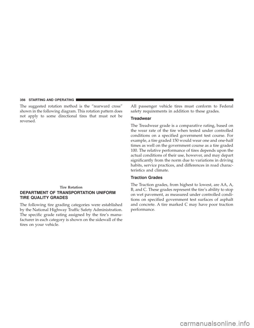 DODGE CHALLENGER 2017 3.G Owners Manual The suggested rotation method is the “rearward cross”
shown in the following diagram. This rotation pattern does
not apply to some directional tires that must not be
reversed.
DEPARTMENT OF TRANSP DODGE CHALLENGER 2017 3.G Owners Manual The suggested rotation method is the “rearward cross”
shown in the following diagram. This rotation pattern does
not apply to some directional tires that must not be
reversed.
DEPARTMENT OF TRANSP