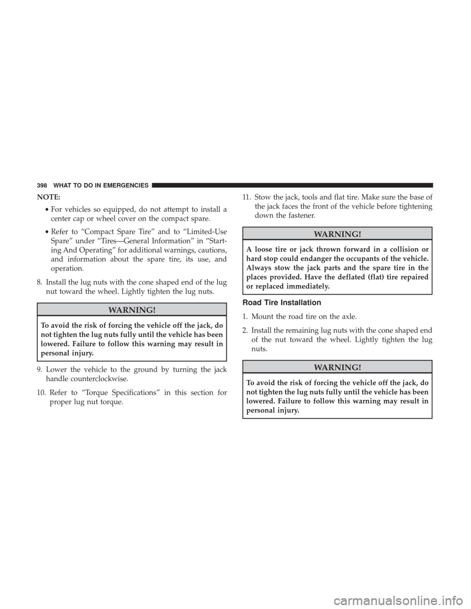 DODGE CHALLENGER 2017 3.G Owners Manual NOTE:•For vehicles so equipped, do not attempt to install a
center cap or wheel cover on the compact spare.
• Refer to “Compact Spare Tire” and to “Limited-Use
Spare” under “Tires—Gene DODGE CHALLENGER 2017 3.G Owners Manual NOTE:•For vehicles so equipped, do not attempt to install a
center cap or wheel cover on the compact spare.
• Refer to “Compact Spare Tire” and to “Limited-Use
Spare” under “Tires—Gene
