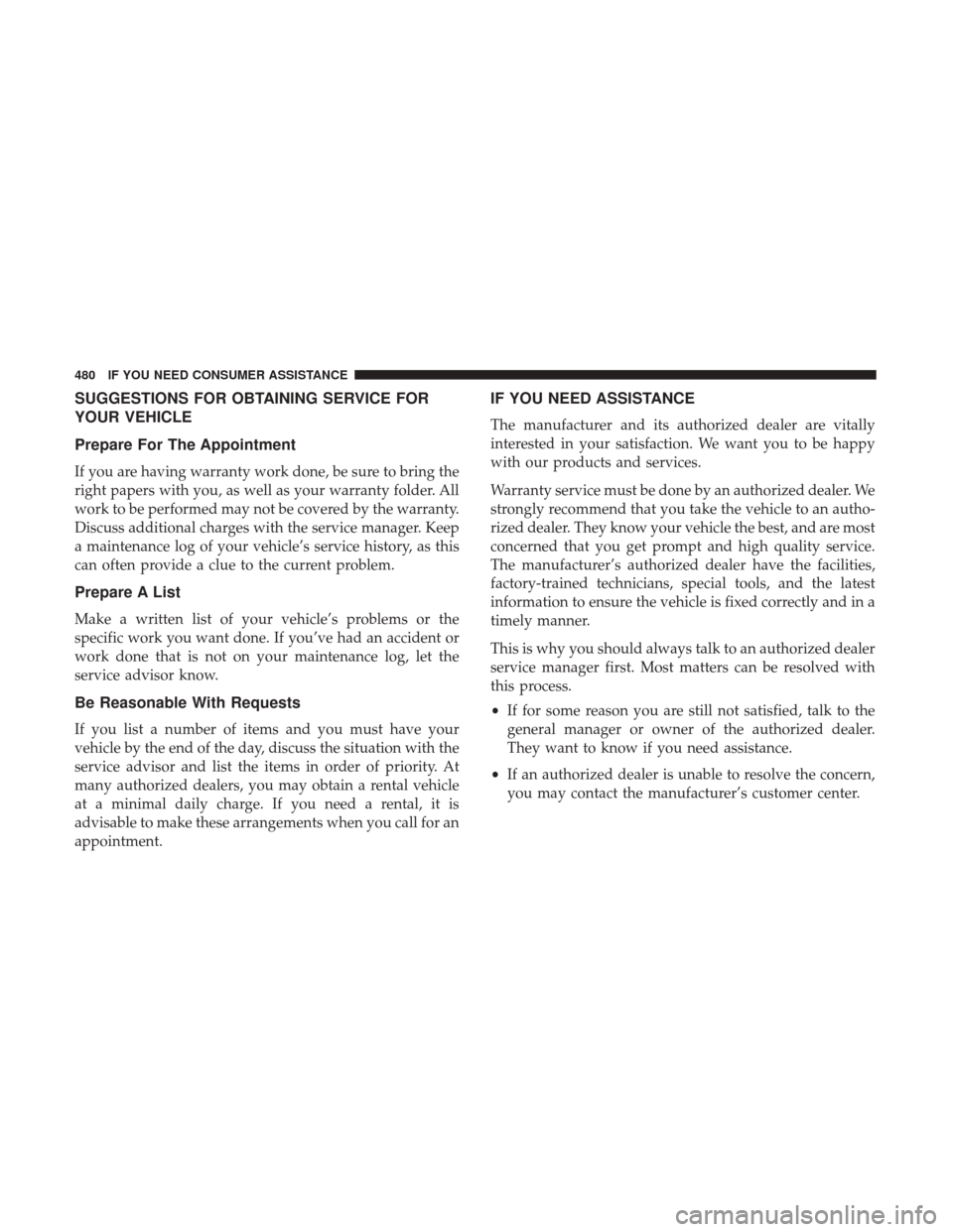 DODGE CHALLENGER 2017 3.G Owners Manual SUGGESTIONS FOR OBTAINING SERVICE FOR
YOUR VEHICLE
Prepare For The Appointment
If you are having warranty work done, be sure to bring the
right papers with you, as well as your warranty folder. All
wo