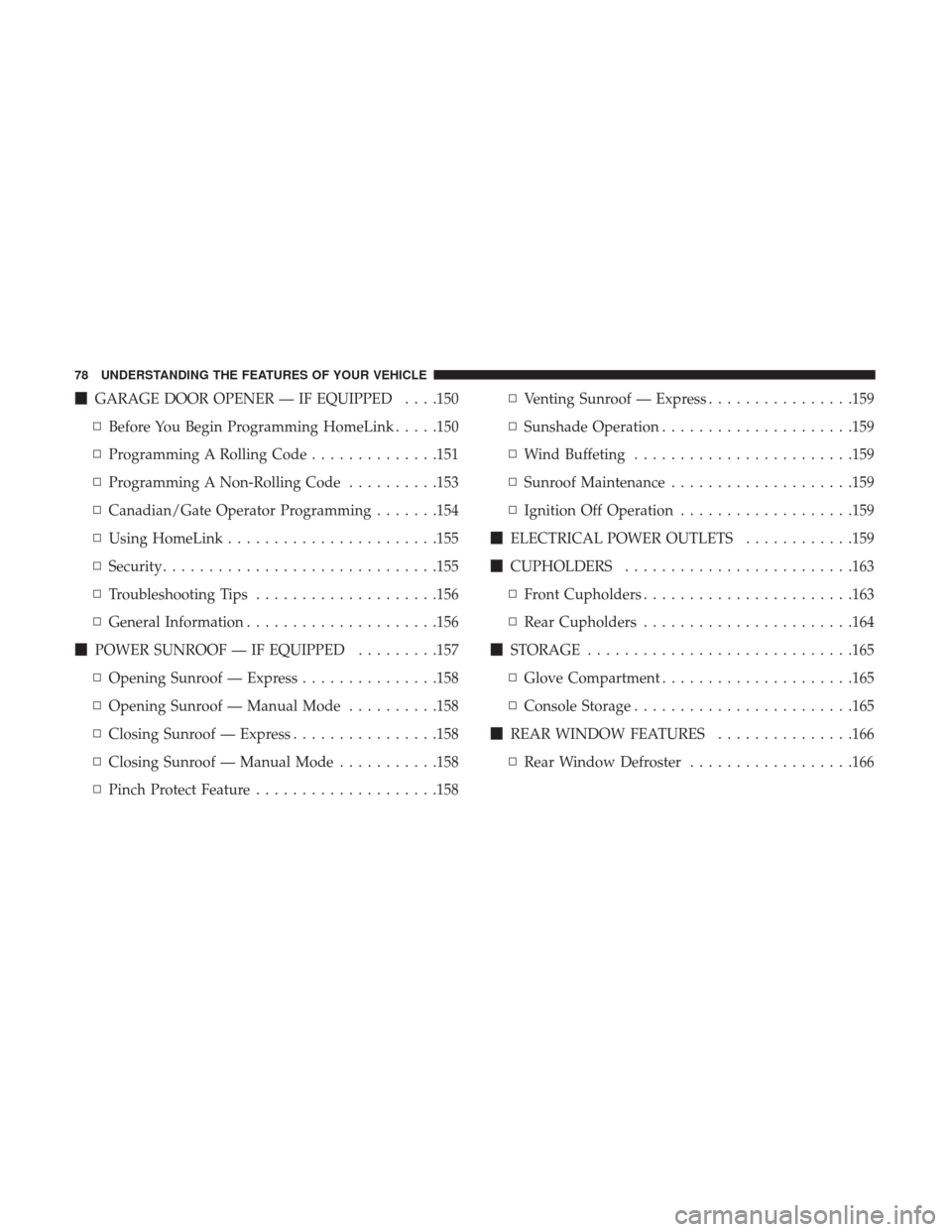 DODGE CHALLENGER 2017 3.G Manual PDF GARAGE DOOR OPENER — IF EQUIPPED . . . .150
▫ Before You Begin Programming HomeLink .....150
▫ Programming A Rolling Code ..............151
▫ Programming A Non-Rolling Code ..........153
▫ 