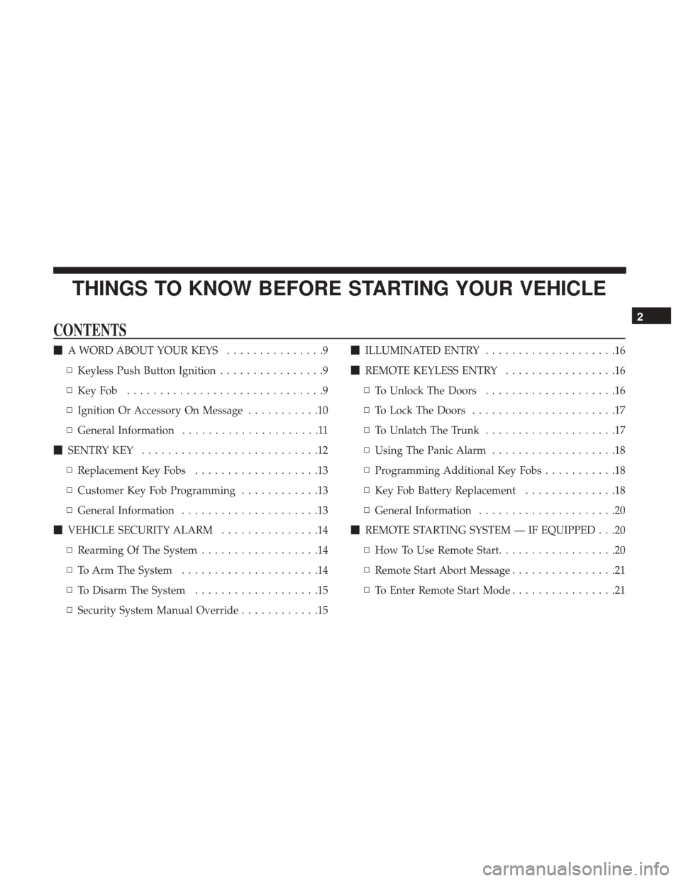 DODGE CHALLENGER 2017 3.G Owners Manual THINGS TO KNOW BEFORE STARTING YOUR VEHICLE
CONTENTS
A WORD ABOUT YOUR KEYS ...............9
▫ Keyless Push Button Ignition ................9
▫ KeyFob ..............................9
▫ Ignition