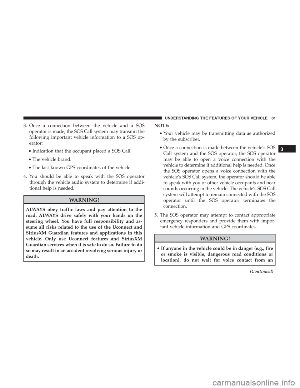 DODGE CHALLENGER 2017 3.G Manual Online 3. Once a connection between the vehicle and a SOSoperator is made, the SOS Call system may transmit the
following important vehicle information to a SOS op-
erator:
• Indication that the occupant p DODGE CHALLENGER 2017 3.G Manual Online 3. Once a connection between the vehicle and a SOSoperator is made, the SOS Call system may transmit the
following important vehicle information to a SOS op-
erator:
• Indication that the occupant p