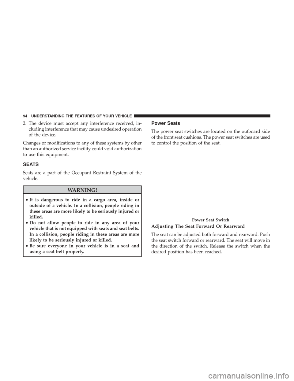 DODGE CHALLENGER 2017 3.G Owners Manual 2. The device must accept any interference received, in-cluding interference that may cause undesired operation
of the device.
Changes or modifications to any of these systems by other
than an authori DODGE CHALLENGER 2017 3.G Owners Manual 2. The device must accept any interference received, in-cluding interference that may cause undesired operation
of the device.
Changes or modifications to any of these systems by other
than an authori