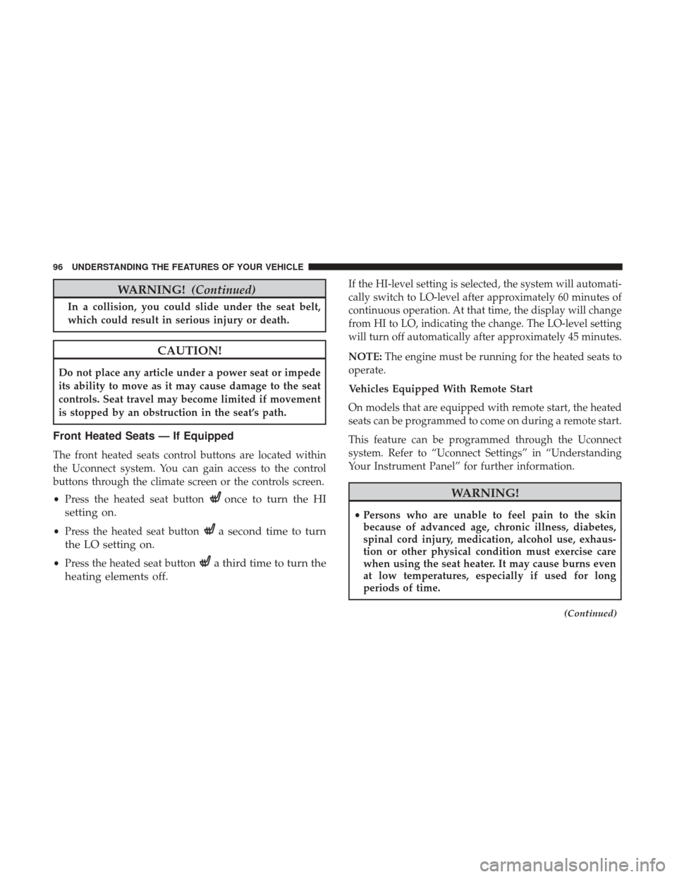 DODGE CHALLENGER 2017 3.G Owners Manual WARNING!(Continued)
In a collision, you could slide under the seat belt,
which could result in serious injury or death.
CAUTION!
Do not place any article under a power seat or impede
its ability to mo DODGE CHALLENGER 2017 3.G Owners Manual WARNING!(Continued)
In a collision, you could slide under the seat belt,
which could result in serious injury or death.
CAUTION!
Do not place any article under a power seat or impede
its ability to mo