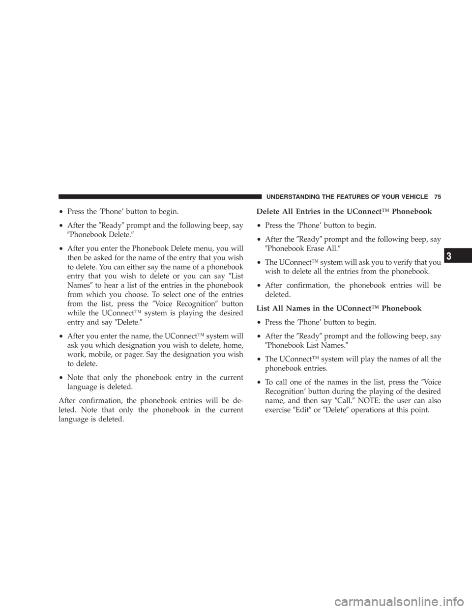 DODGE CHARGER 2007 6.G Manual PDF •Press the ’Phone’ button to begin.
•After theReadyprompt and the following beep, say
Phonebook Delete.
•After you enter the Phonebook Delete menu, you will
then be asked for the name of