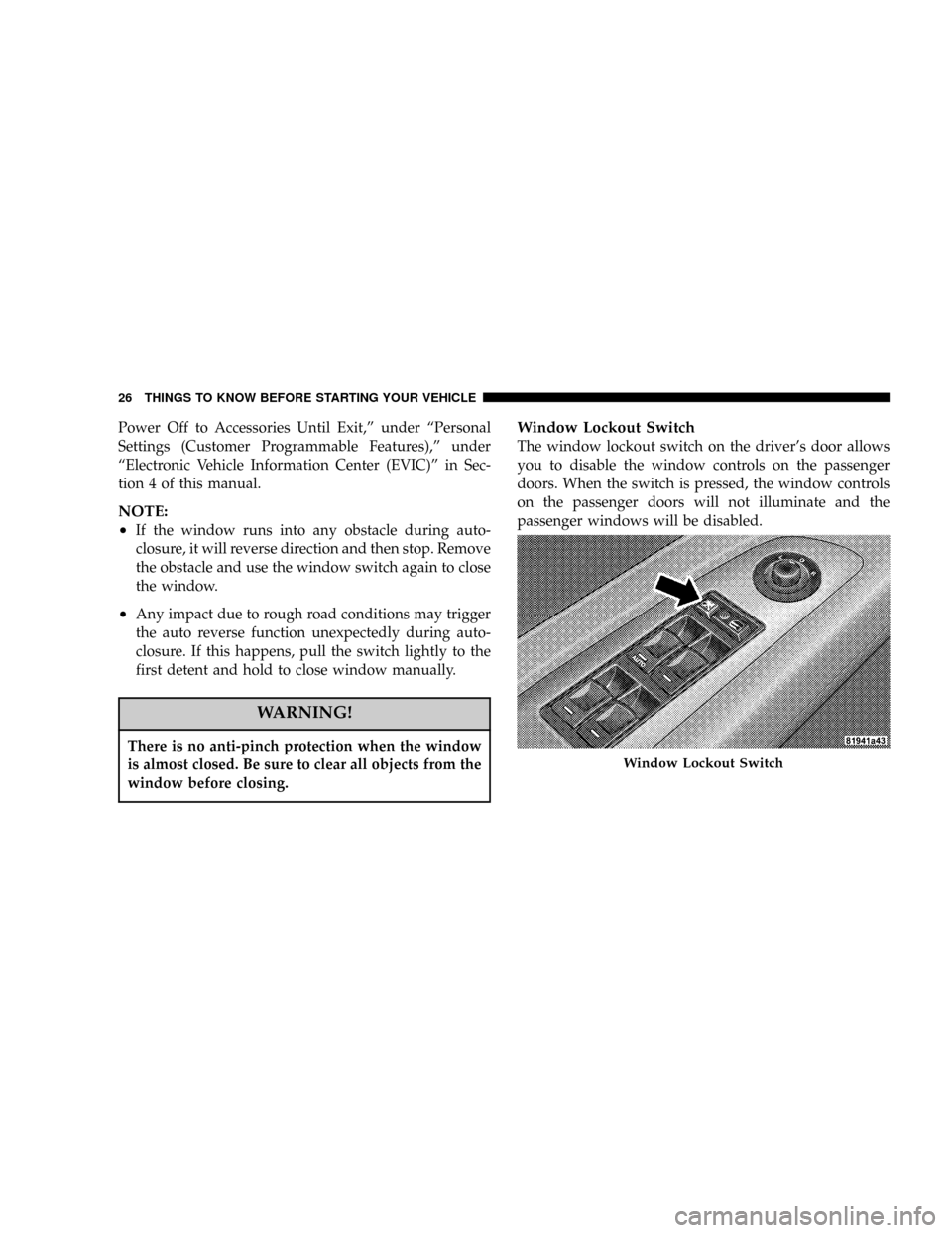 DODGE CHARGER SRT 2007 6.G Owners Manual Power Off to Accessories Until Exit,º under ªPersonal
Settings (Customer Programmable Features),º under
ªElectronic Vehicle Information Center (EVIC)º in Sec-
tion 4 of this manual.
NOTE:
²
If t