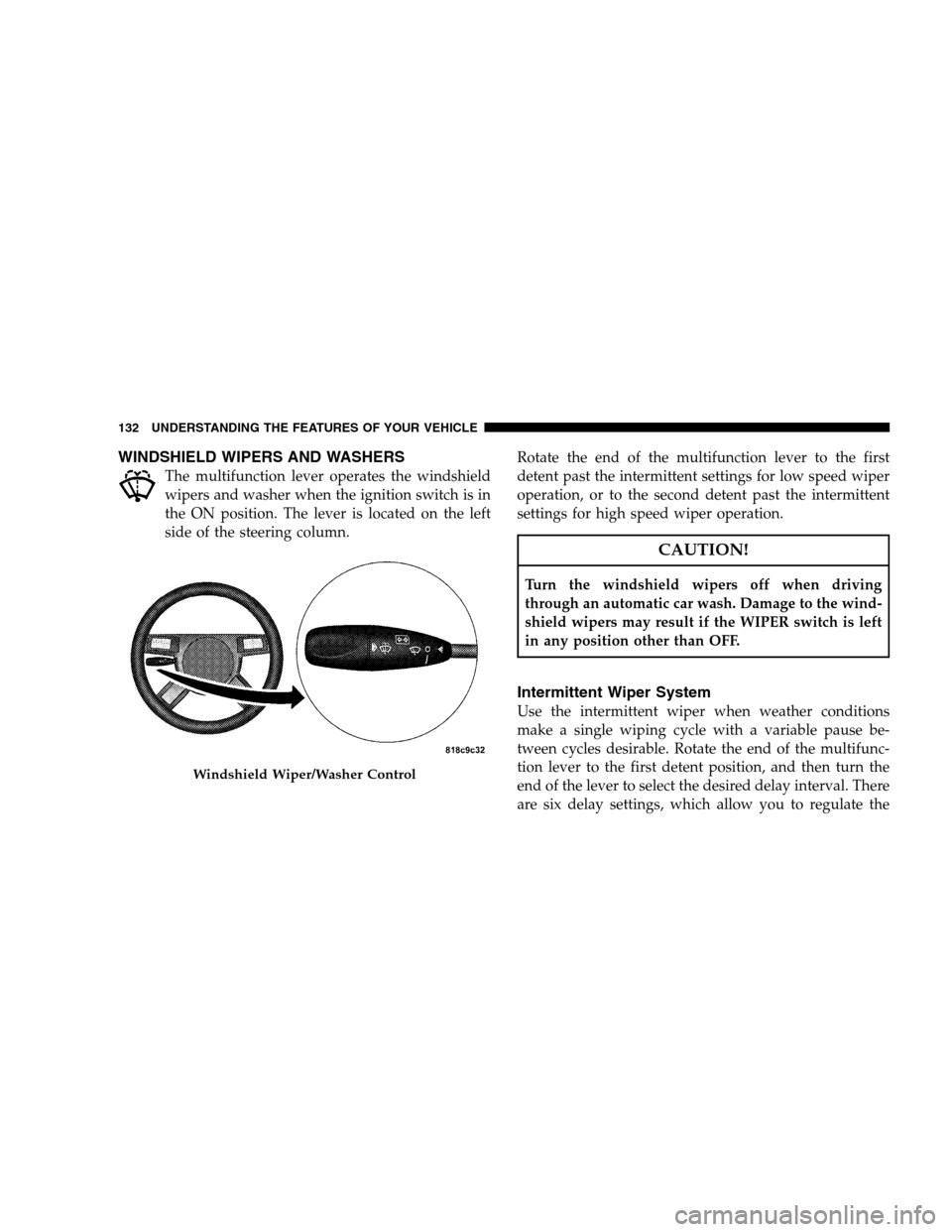 DODGE CHARGER SRT 2008 6.G Owners Manual WINDSHIELD WIPERS AND WASHERS
The multifunction lever operates the windshield
wipers and washer when the ignition switch is in
the ON position. The lever is located on the left
side of the steering co