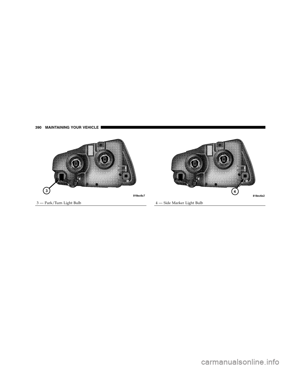 DODGE CHARGER SRT 2008 6.G Owners Manual 3 — Park/Turn Light Bulb4 — Side Marker Light Bulb 390 MAINTAINING YOUR VEHICLE 