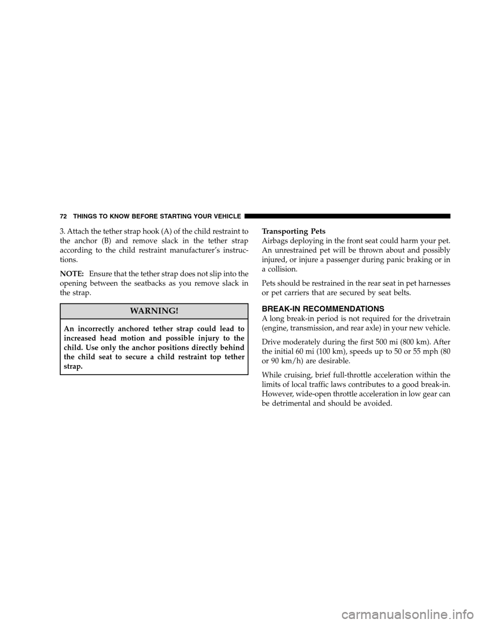 DODGE CHARGER SRT 2008 6.G Manual PDF 3. Attach the tether strap hook (A) of the child restraint to
the anchor (B) and remove slack in the tether strap
according to the child restraint manufacturer’s instruc-
tions.
NOTE:Ensure that the