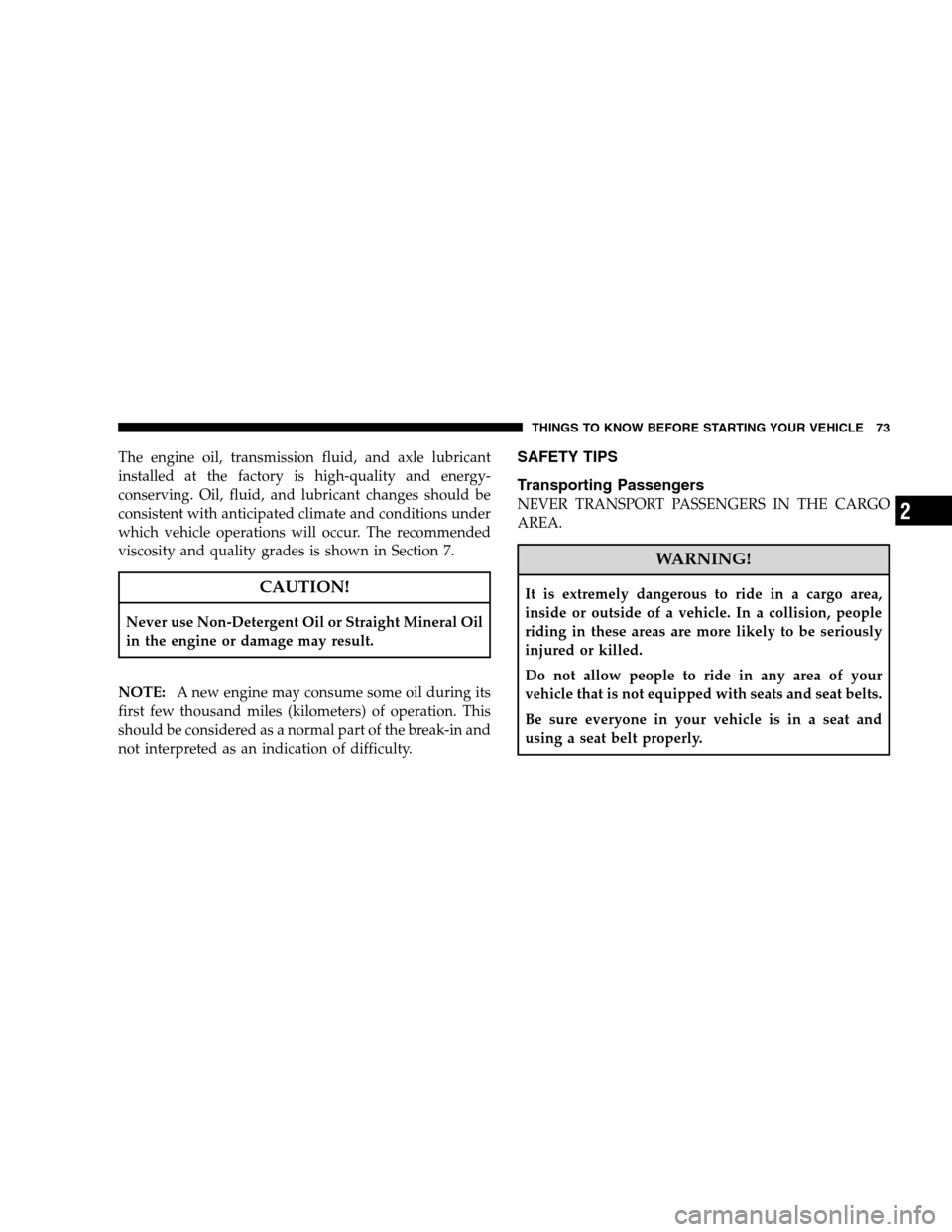DODGE CHARGER SRT 2008 6.G Manual PDF The engine oil, transmission fluid, and axle lubricant
installed at the factory is high-quality and energy-
conserving. Oil, fluid, and lubricant changes should be
consistent with anticipated climate 