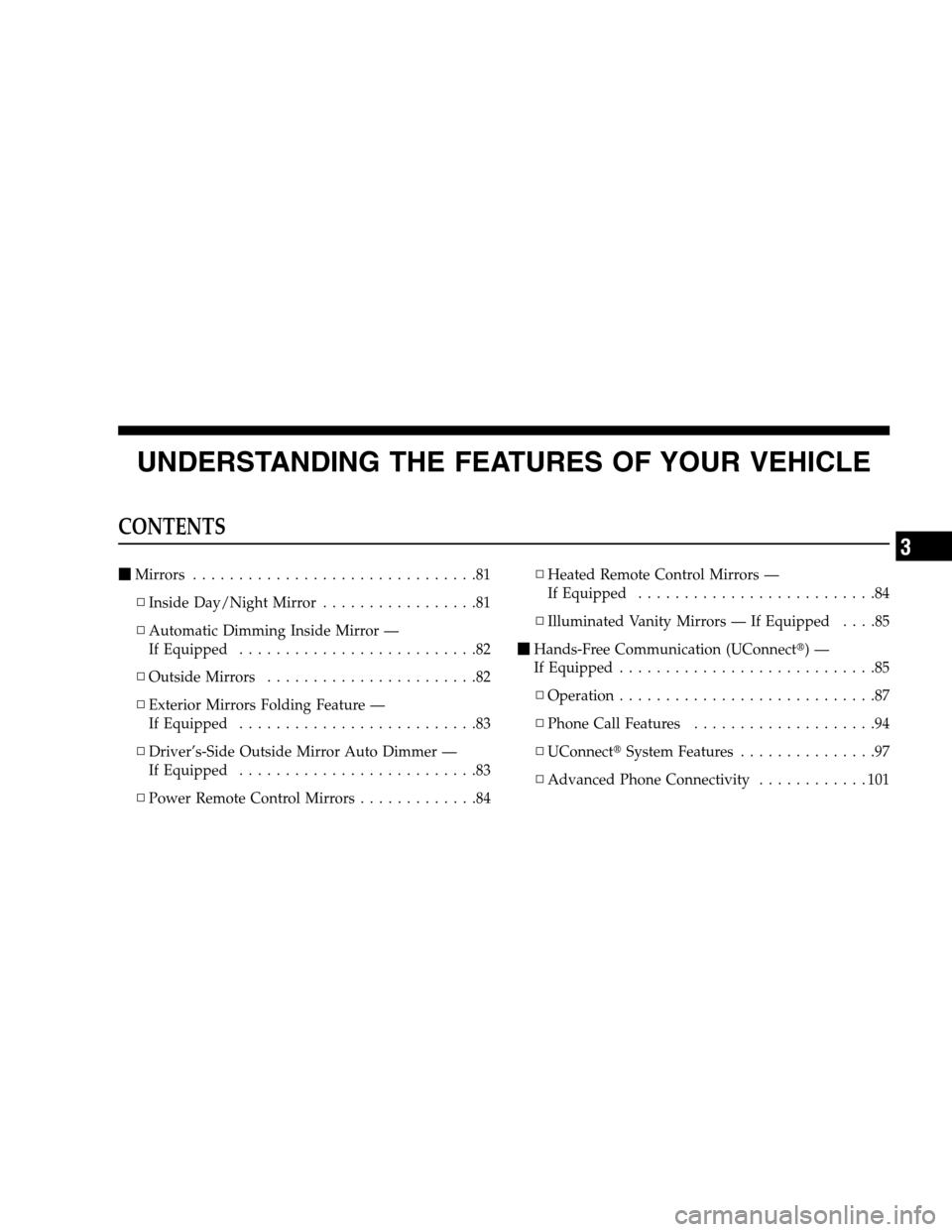DODGE CHARGER SRT 2008 6.G Manual PDF UNDERSTANDING THE FEATURES OF YOUR VEHICLE
CONTENTS
Mirrors ...............................81
▫Inside Day/Night Mirror.................81
▫Automatic Dimming Inside Mirror —
If Equipped.........