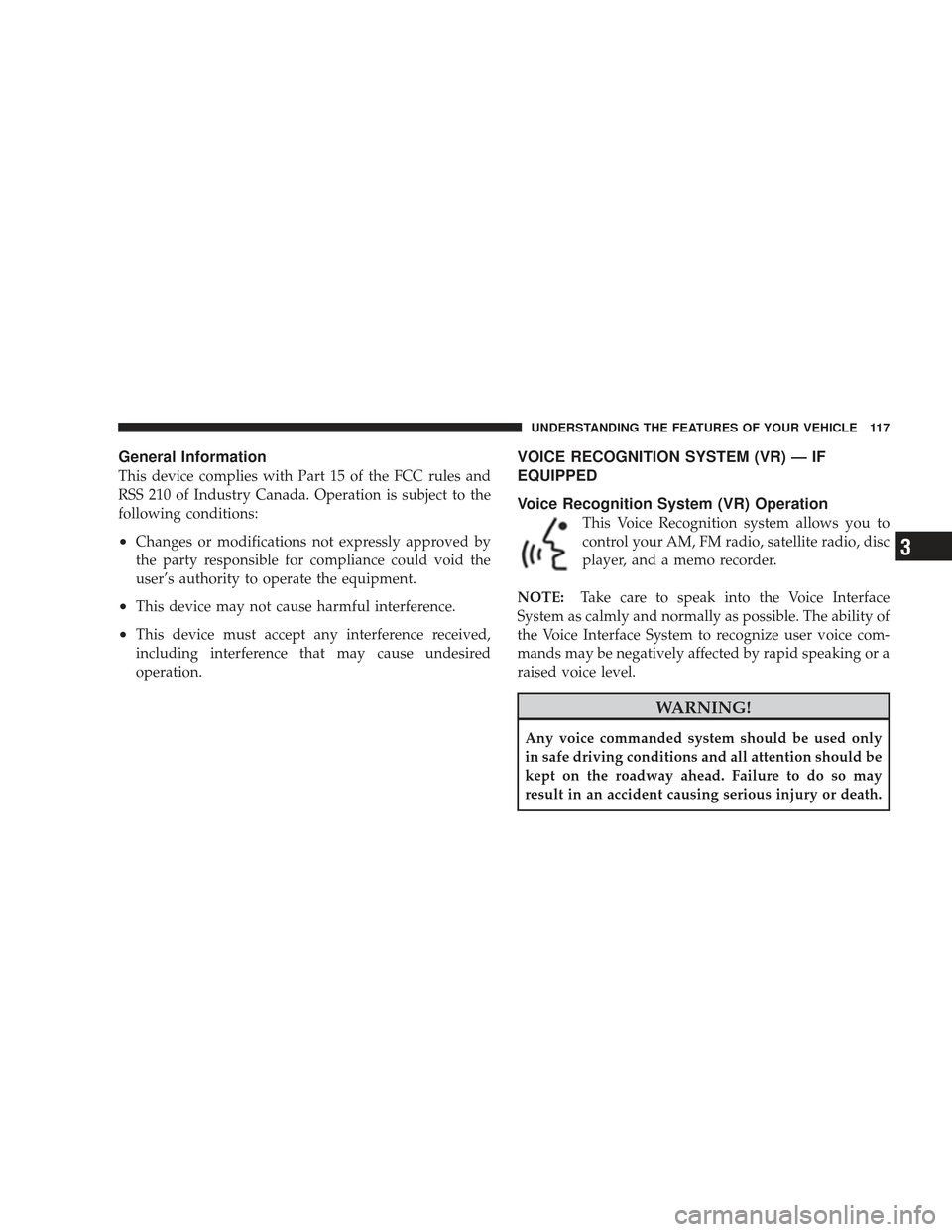 DODGE CHARGER 2009 6.G Owners Manual General Information
This device complies with Part 15 of the FCC rules and
RSS 210 of Industry Canada. Operation is subject to the
following conditions:
•Changes or modifications not expressly appro