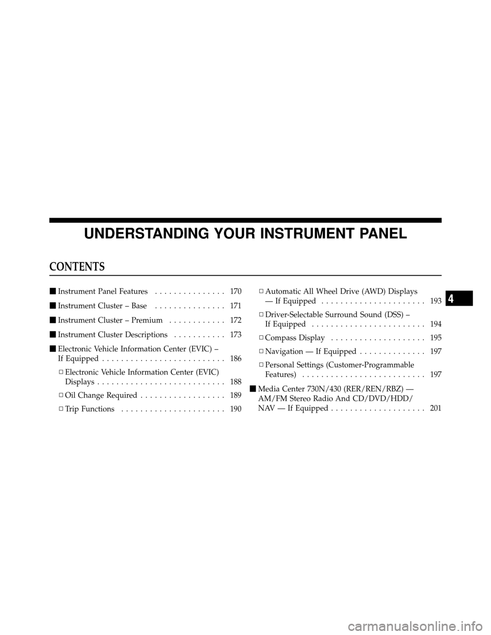 DODGE CHARGER 2010 7.G Owners Manual UNDERSTANDING YOUR INSTRUMENT PANEL
CONTENTS
Instrument Panel Features ............... 170
 Instrument Cluster – Base ............... 171
 Instrument Cluster – Premium ............ 172
 Instru