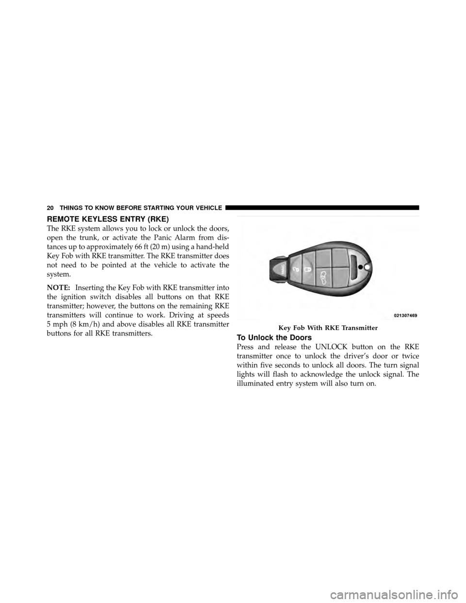 DODGE CHARGER 2010 7.G Owners Manual REMOTE KEYLESS ENTRY (RKE)
The RKE system allows you to lock or unlock the doors,
open the trunk, or activate the Panic Alarm from dis-
tances up to approximately 66 ft (20 m) using a hand-held
Key Fo