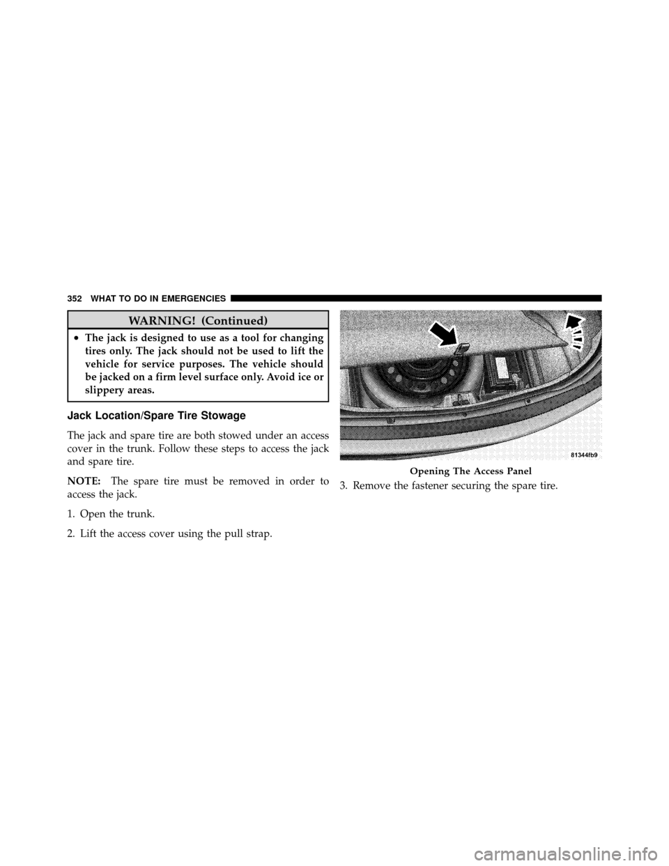DODGE CHARGER 2010 7.G Owners Manual WARNING! (Continued)
•The jack is designed to use as a tool for changing
tires only. The jack should not be used to lift the
vehicle for service purposes. The vehicle should
be jacked on a firm leve DODGE CHARGER 2010 7.G Owners Manual WARNING! (Continued)
•The jack is designed to use as a tool for changing
tires only. The jack should not be used to lift the
vehicle for service purposes. The vehicle should
be jacked on a firm leve