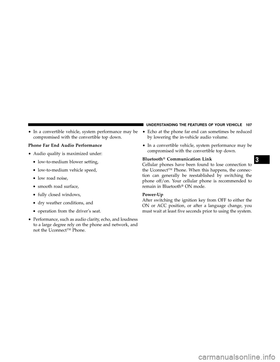 DODGE CHARGER SRT 2010 7.G Owners Manual •In a convertible vehicle, system performance may be
compromised with the convertible top down.
Phone Far End Audio Performance
•
Audio quality is maximized under:
•low-to-medium blower setting,