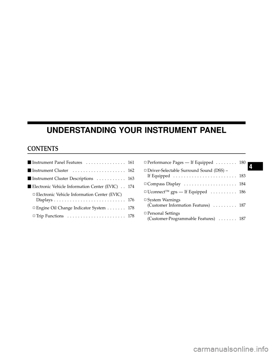 DODGE CHARGER SRT 2010 7.G Owners Manual UNDERSTANDING YOUR INSTRUMENT PANEL
CONTENTS
Instrument Panel Features ............... 161
 Instrument Cluster .................... 162
 Instrument Cluster Descriptions ........... 163
 Electronic