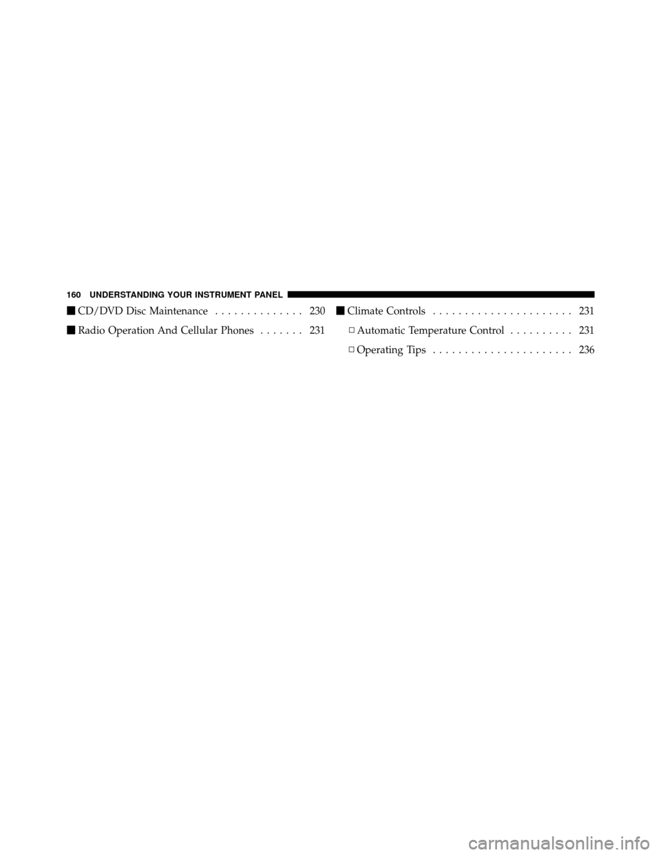DODGE CHARGER SRT 2010 7.G Owners Manual CD/DVD Disc Maintenance .............. 230
 Radio Operation And Cellular Phones ....... 231
Climate Controls ...................... 231
▫ Automatic Temperature Control .......... 231
▫ Operatin