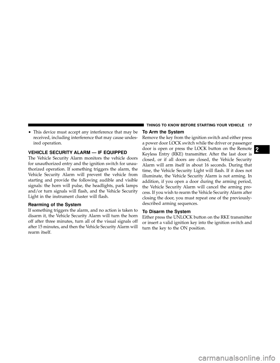 DODGE CHARGER SRT 2010 7.G User Guide •This device must accept any interference that may be
received, including interference that may cause undes-
ired operation.
VEHICLE SECURITY ALARM — IF EQUIPPED
The Vehicle Security Alarm monitor