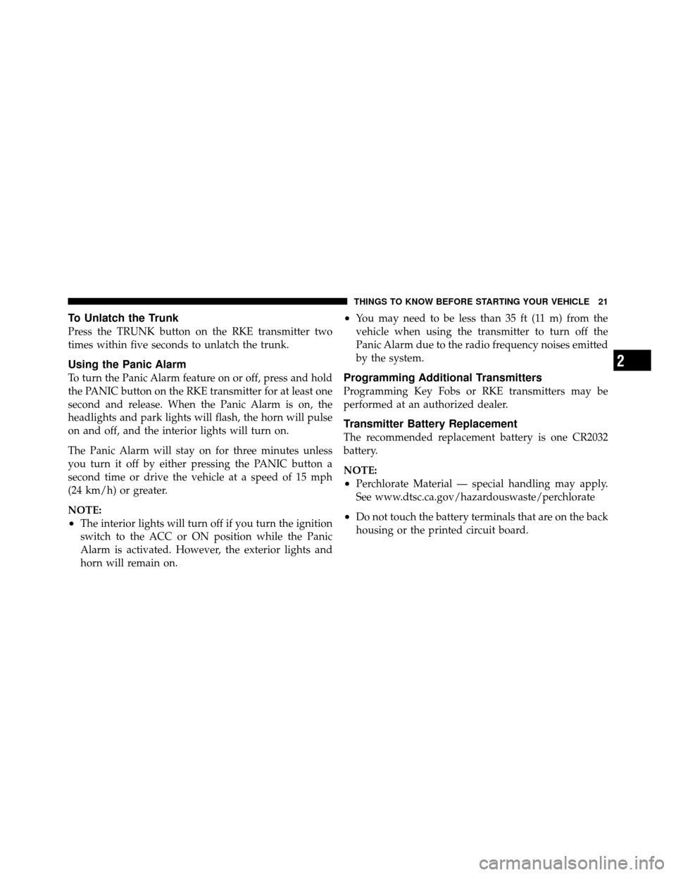 DODGE CHARGER SRT 2010 7.G Owners Manual To Unlatch the Trunk
Press the TRUNK button on the RKE transmitter two
times within five seconds to unlatch the trunk.
Using the Panic Alarm
To turn the Panic Alarm feature on or off, press and hold
t